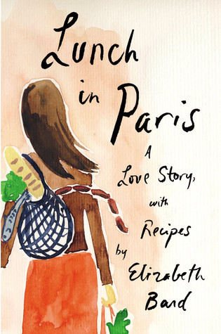 Book Review: Lunch in Paris--A Love Story with Recipes by Elizabeth Bard