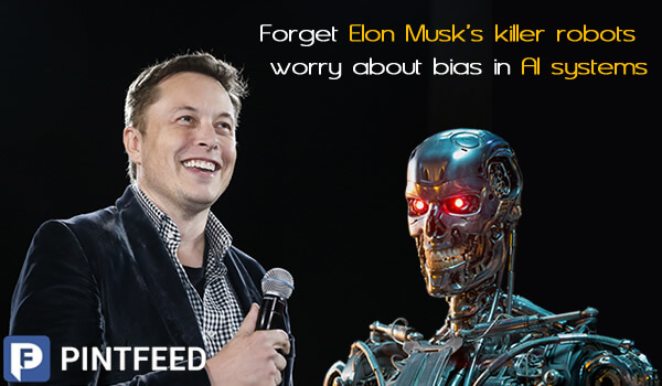 PintFeed | Forget Elon Musk’s killer robots - worry about bias in AI systems