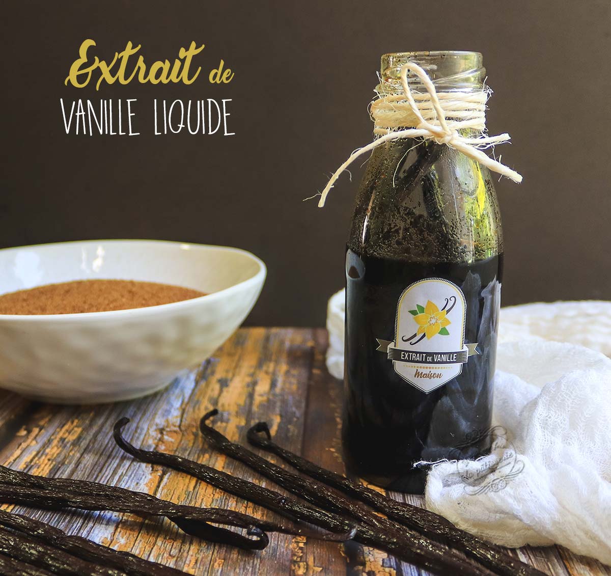 Extrait de vanille liquide maison (avec ou sans alcool) : Il était