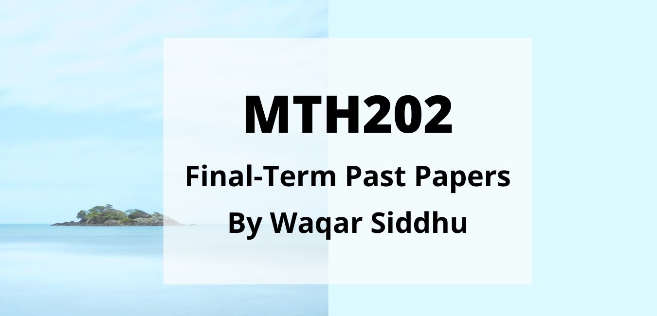 MTH202 Final Term Past Papers waqar siddhu