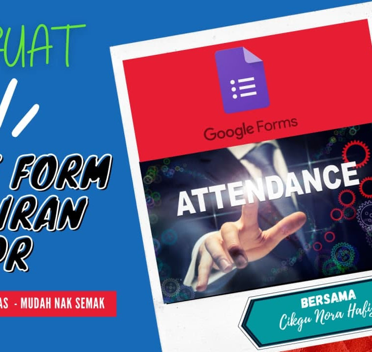 JOM BUAT GOOGLE FORM KEHADIRAN MURID MASA PDPR UNTUK SEMUA KELAS SEKALIGUS CARA CIKGU NORA