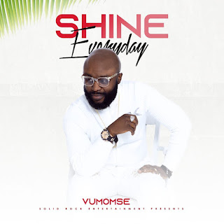 Gospel Musician Vumomse is out New Single "Shine Everyday" Gospel Musician Vumomse is out with his anticipated New Single "Shine Everyday"