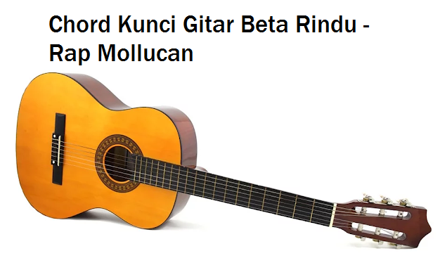 Chord Kunci Gitar Beta Rindu Rap Mollucan