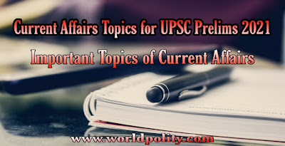 List of Most Important Current Affairs Topics for UPSC Prelims 2021