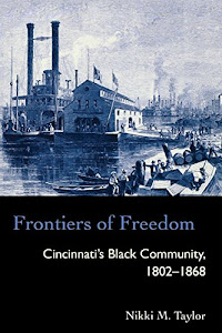 Frontiers of Freedom: Cincinnati’s Black Community 1802–1868 (Law Society & Politics in the Midwest)