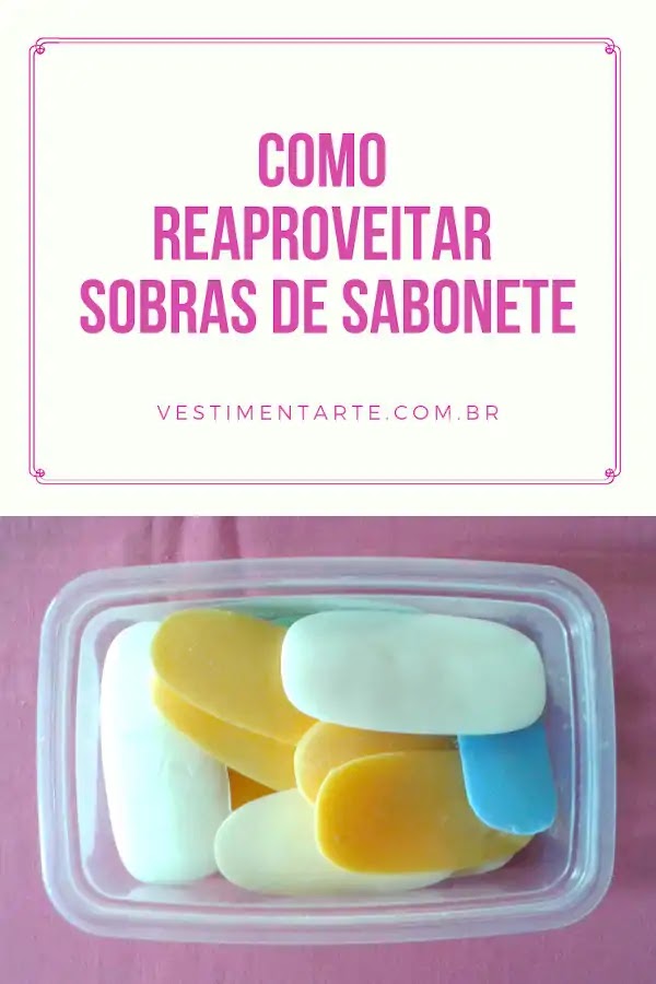 Como reaproveitar sobras de sabonete para fazer um novo