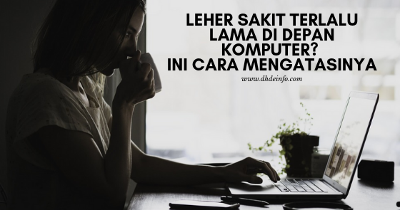 Leher Sakit Terlalu Lama Di Depan Komputer? Ini Cara Mengatasinya