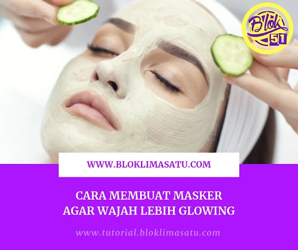 CARA MEMBUAT MASKER WAJAH UNTUK MUKA LEBIH GLOWING CARA MEMBUAT MASKER WAJAH UNTUK MUKA LEBIH GLOWING