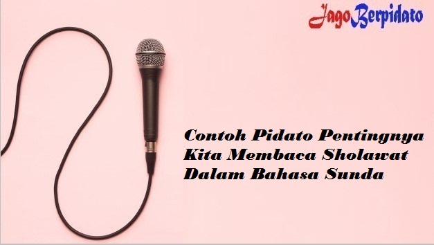 Contoh Pidato Pentingnya Kita Membaca Sholawat Dalam Bahasa Sunda Jago Berpidato Apa Yang Kamu Cari Ada Disini