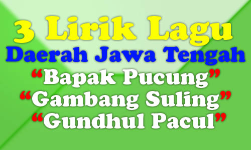 3 Lirik Lagu Daerah Bapak Pucung, Gambang Suling, Gundhul Pacul khas