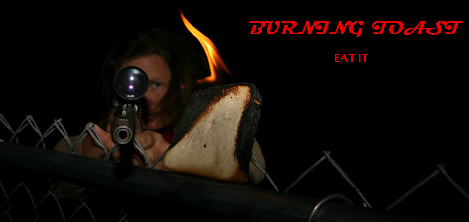 BURNING TOAST