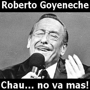 Roberto Goyeneche – Chau… no va mas!