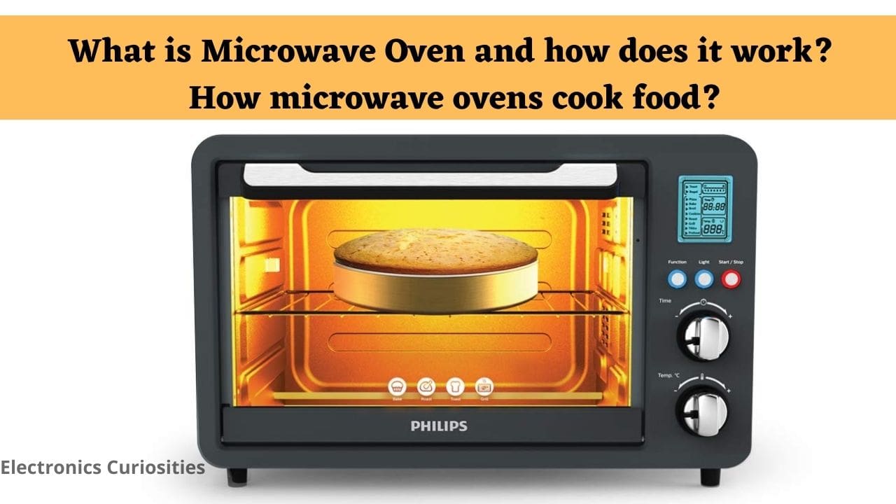 What is Microwave Oven and how does it work? How microwave ovens cook food?
