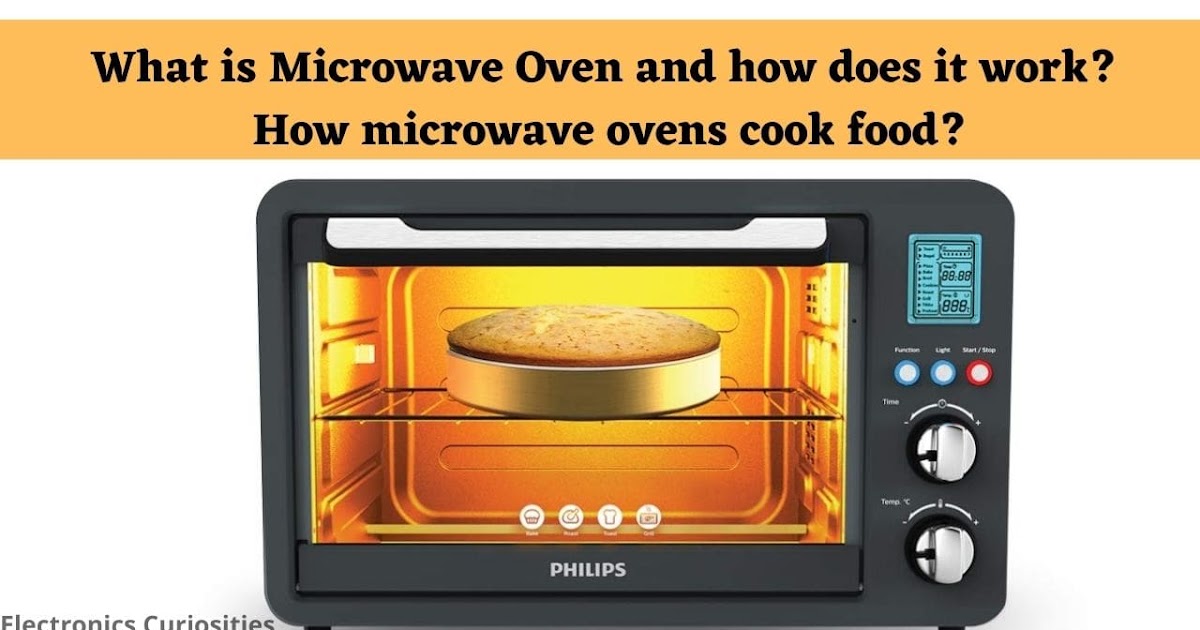What is Microwave Oven and how does it work? How microwave ovens cook food?