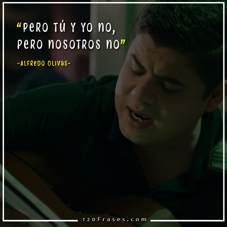 Frases de Alfredo Olivas (volverá) 120 frases