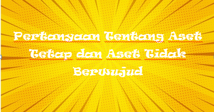 Pertanyaan Tentang Aset Tetap Dan Aset Tidak Berwujud Mas Raffi