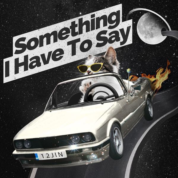 12JIN – Something I Have To Say – Single