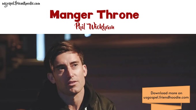Phil Wickham ~ Manger Throne[Mp3 Review & Lyrics]
