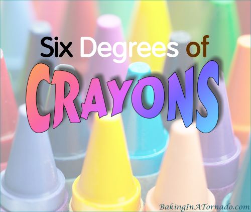 Six Degrees of Crayons, a discussion about color | Graphic created by and property of www.BakingInATornado.com | #MyGraphics