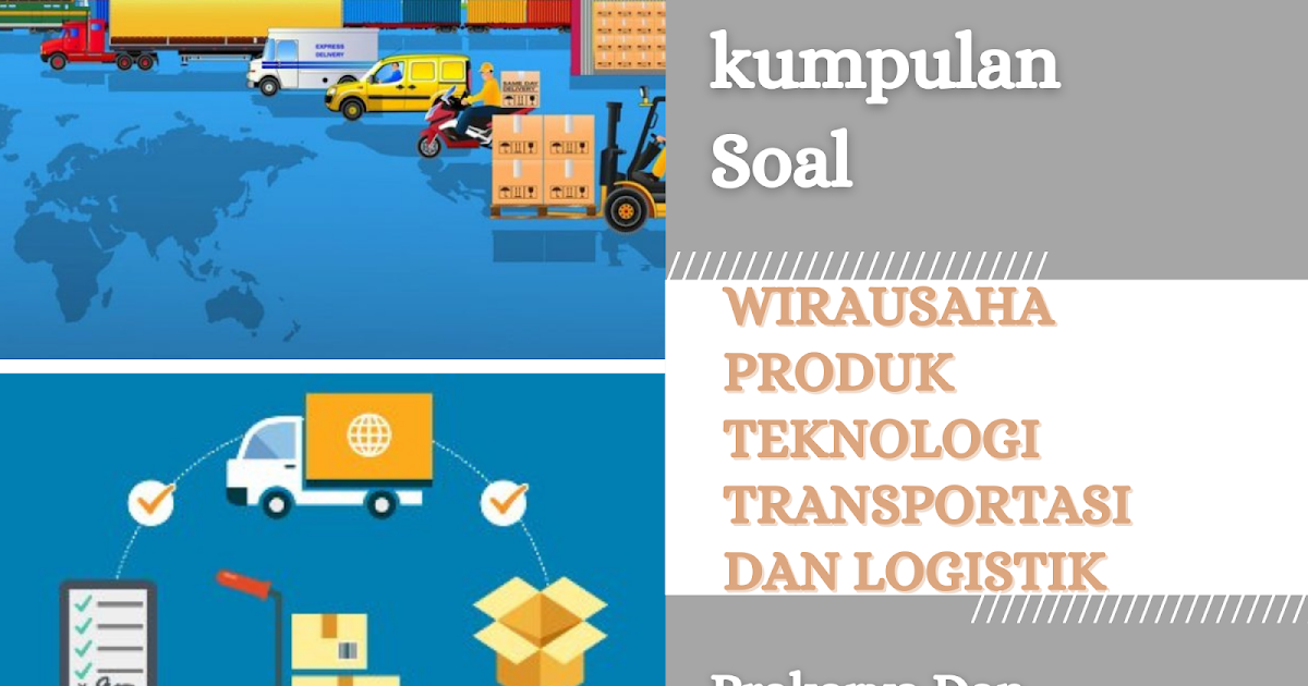 Kumpulan Soal Pilihan Ganda Dan Jawaban Materi Pkwu Wirausaha Produk Teknologi Transportasi Dan Logistik