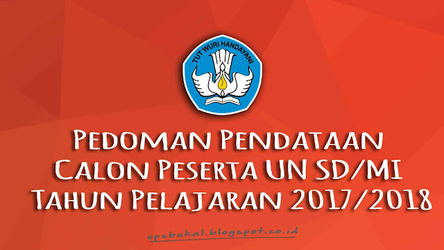 Pedoman Pendataan Calon Peserta UN SD/MI Tahun Pelajaran 2017/2018