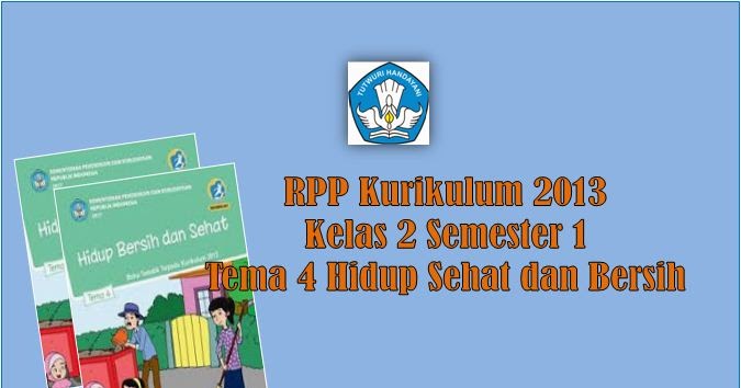 RPP Kelas 2 Tema 4 Hidup Bersih dan Sehat Kurikulum 2013