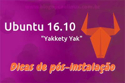 Dicas do que fazer após instalar o Ubuntu 16.10 "Yakkety Yak"