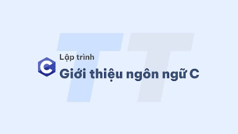 Giới thiệu kiến thức cơ bản về ngôn ngữ lập trình C