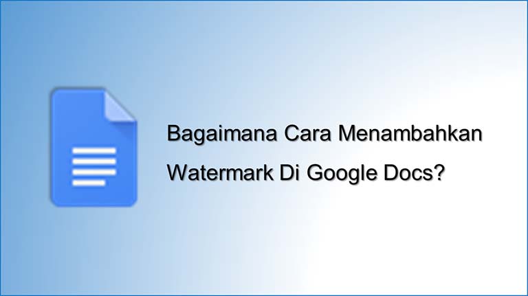 Bagaimana Cara Menambahkan Watermark Di Google Docs?