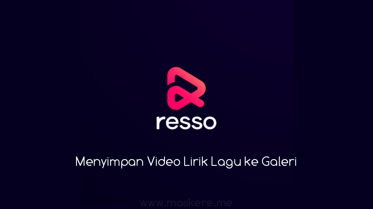 Cara Menyimpan Video Lirik Lagu Di Aplikasi Resso Ke Galeri Maskere