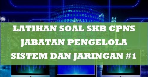 Latihan Soal Skb Cpns Pengelola Sistem Dan Jaringan 1