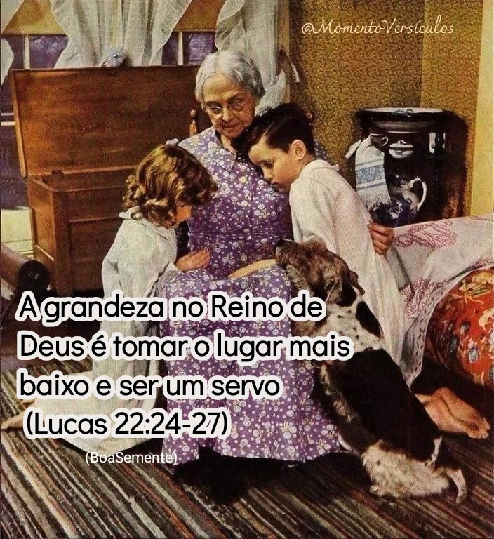 Momento Versículos ☘️ A grandeza no Reino de Deus é tomar o lugar mais