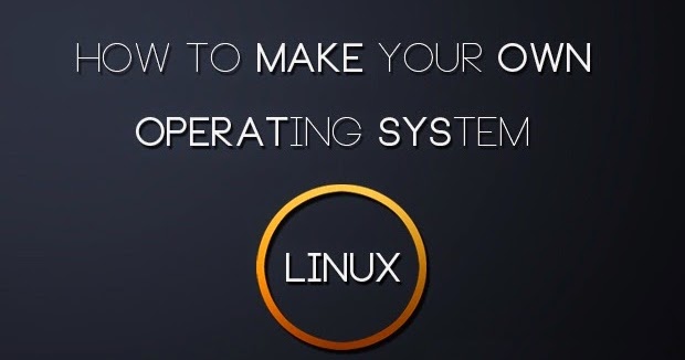 How to Make your Own Operating System – Linux in Simple Steps ...