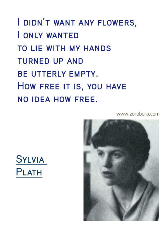 Sylvia Plath Quotes. Sylvia Plath Books, Sylvia Plath Life Quotes, Ecstasy Quotes, Sylvia Plath Happiness Quotes, Depression-Silence Quotes, Sylvia Plath Poems. Sylvia Plath (Author of The Bell Jar)