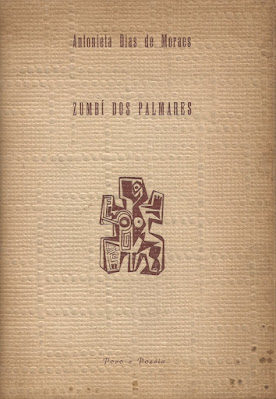 Zumbí dos Palmares | Antonieta Dias de Moraes | Editora: Povo e Poesia (São Paulo-SP) | 1955 |