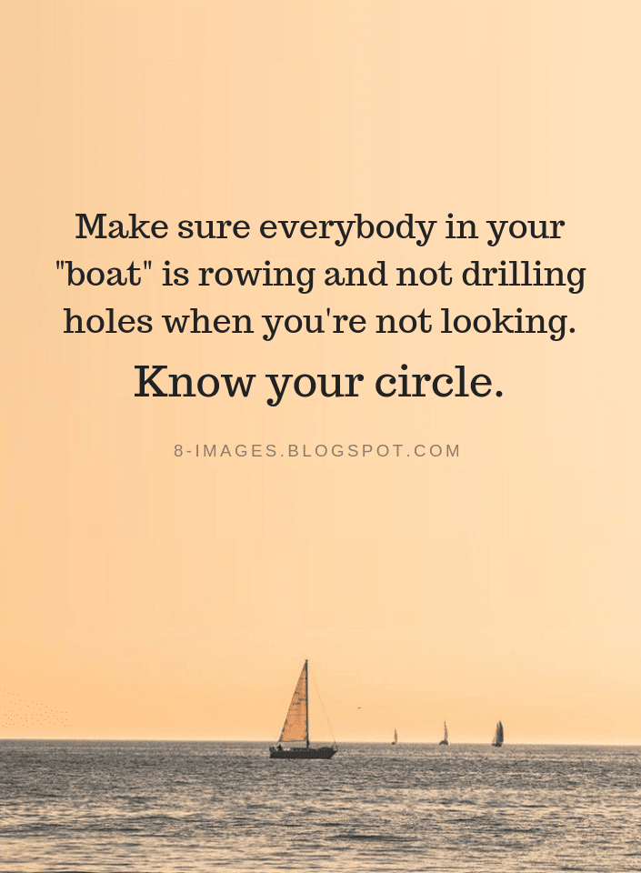 Make sure everybody in your "boat" is rowing and not drilling holes