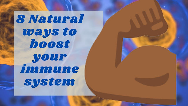 8 Natural ways to boost your immune system