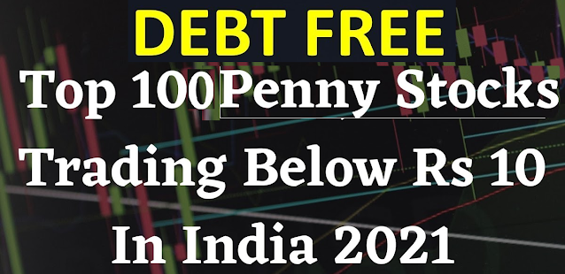 Top 100 Debt Free Penny Share under 10 Rupess