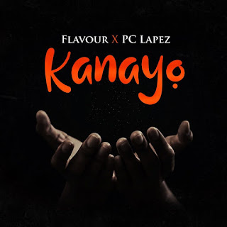 [Audio + Video] Flavour x PC Lapez – “Kanayo”
