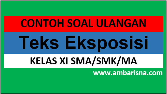 Latihan Soal Ulangan Teks Eksposisi Kelas Xi Sma Ma Smk Beserta Jawabannya Ambarisna
