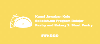 Kunci Jawaban Kuis Sekolahmu Program Belajar Pastry And Bakery 2 Short Pastry - Fivser