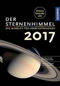 Der Sternenhimmel 2017: Das Jahrbuch für Hobby-Astronomen