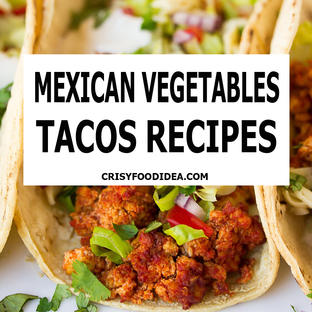 Mexican Veg Tacos Recipes | Vegetable Tacos - Crispyfoodidea