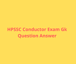 Important Gk Questions for hpssc conductor exam Important Gk Questions for hpssc conductor exam