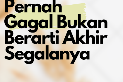 Pernah Gagal Bukan Berarti Akhir Segalanya