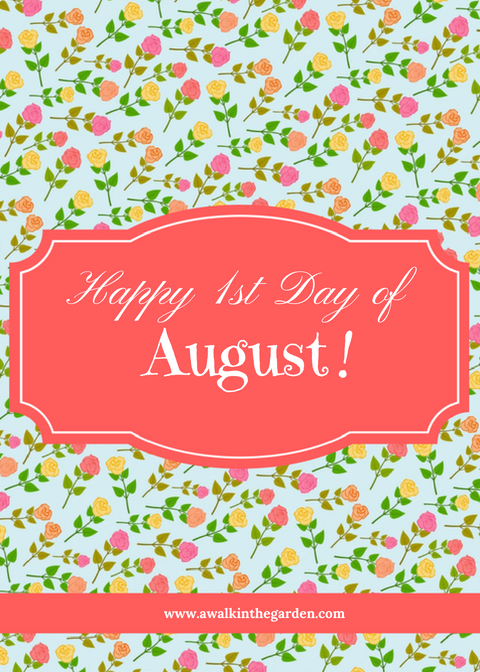 Happy First Day Of August A Walk In The Garden