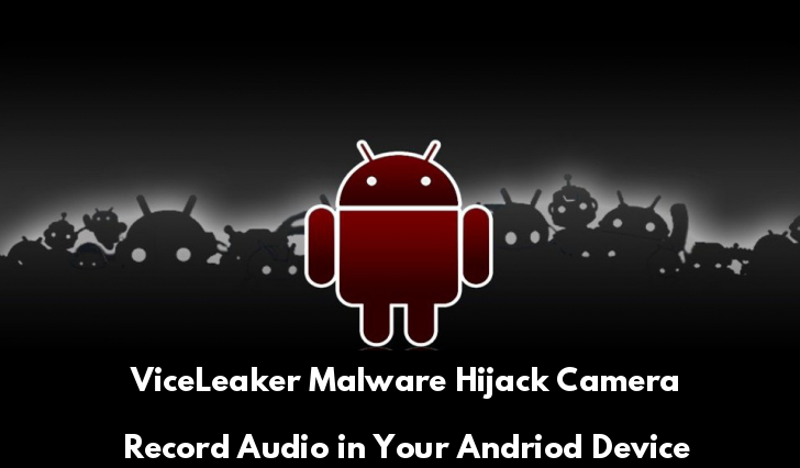 New ViceLeaker Malware Attack on Android Devices With Backdoor Capabilities to Hijack Camera, Record Audio