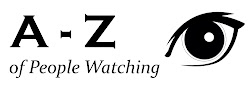 Read my other posts in the A - Z of People Watching