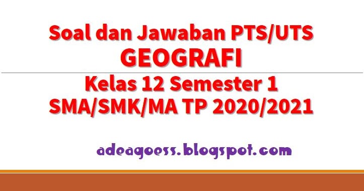 Soal Uts Geografi Kelas 12 Semester 1 Kurikulum 2013