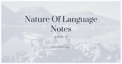 B.El.Ed Nature Of Language Unit 4 Notes.